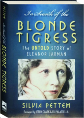 IN SEARCH OF THE BLONDE TIGRESS: The Untold Story of Eleanor Jarman