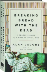 BREAKING BREAD WITH THE DEAD: A Reader's Guide to a More Tranquil Mind