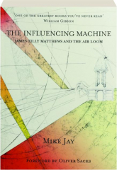 THE INFLUENCING MACHINE: James Tilly Matthews and the Air Loom