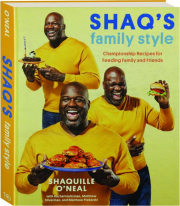SHAQ'S FAMILY STYLE: Championship Recipes for Feeding Family and Friends