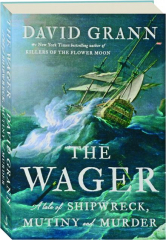 THE WAGER: A Tale of Shipwreck, Mutiny and Murder