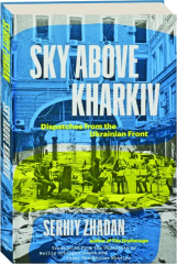 SKY ABOVE KHARKIV: Dispatches from the Ukrainian Front
