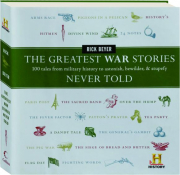 THE GREATEST WAR STORIES NEVER TOLD: 100 Tales from Military History to Astonish, Bewilder, & Stupefy