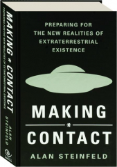 MAKING CONTACT: Preparing for the New Realities of Extraterrestrial Existence