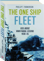 THE ONE SHIP FLEET: The USS Boise--WWII Naval Legend 1938-1945