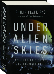UNDER ALIEN SKIES: A Sightseer's Guide to the Universe