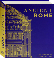 ANCIENT ROME: The Definitive Visual History