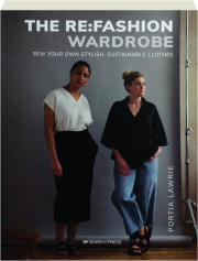 THE RE:FASHION WARDROBE: Sew Your Own Stylish, Sustainable Clothes
