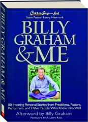 BILLY GRAHAM & ME: 101 Inspiring Personal Stories from Presidents, Pastors, Performers, and Other People Who Know Him Well