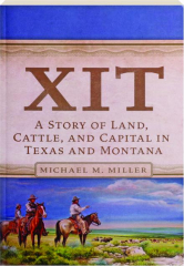 XIT: A Story of Land, Cattle, and Capital in Texas and Montana
