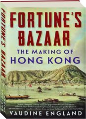 FORTUNE'S BAZAAR: The Making of Hong Kong