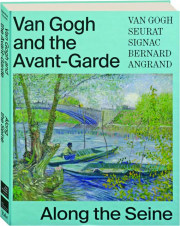 VAN GOGH AND THE AVANT-GARDE: Along the Seine
