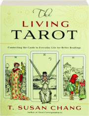 THE LIVING TAROT: Connecting the Cards to Everyday Life for Better Readings