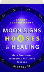 MOON SIGNS, HOUSES & HEALING: Gain Emotional Strength & Resilience Through Astrology