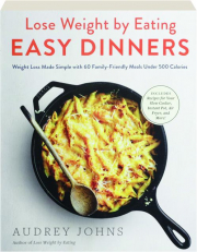 LOSE WEIGHT BY EATING: Easy Dinners