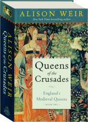 QUEENS OF THE CRUSADES: England's Medieval Queens