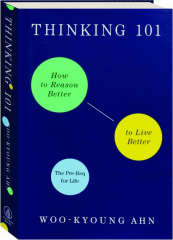 THINKING 101: How to Reason Better to Live Better