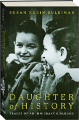 DAUGHTER OF HISTORY: Traces of an Immigrant Girlhood