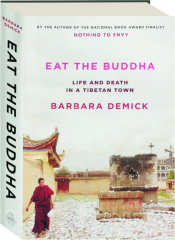 EAT THE BUDDHA: Life and Death in a Tibetan Town