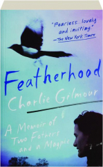 FEATHERHOOD: A Memoir of Two Fathers and a Magpie