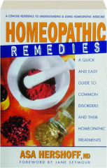 HOMEOPATHIC REMEDIES: A Quick and Easy Guide to Common Disorders and Their Homeopathic Treatments