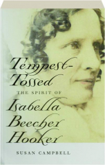 TEMPEST-TOSSED: The Spirit of Isabella Beecher Hooker