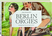 BERLIN ORGIES: Bourgeoisie in Lust and Ecstasy