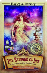 THE BRINGER OF LIFE: A Cosmic History of the Divine Feminine