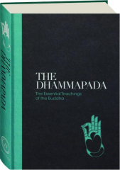 THE DHAMMAPADA: The Essential Teachings of the Buddha
