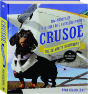 CRUSOE, THE CELEBRITY DACHSHUND: Adventures of the Wiener Dog Extraordinaire