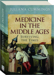 MEDICINE IN THE MIDDLE AGES: Surviving the Times