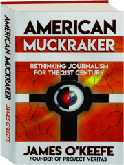 AMERICAN MUCKRAKER: Rethinking Journalism for the 21st Century