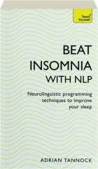 BEAT INSOMNIA WITH NLP: Neurolinguistic Programming Techniques to Improve Your Sleep