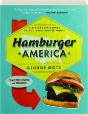 HAMBURGER AMERICA, REVISED: A State-by-State Guide to 200 Great Burger Joints