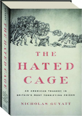 THE HATED CAGE: An American Tragedy in Britain's Most Terrifying Prison
