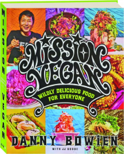 MISSION VEGAN: Wildly Delicious Food for Everyone
