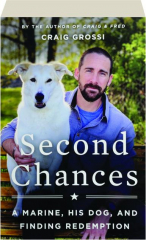 SECOND CHANCES: A Marine, His Dog, and Finding Redemption