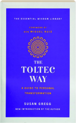 THE TOLTEC WAY: A Guide to Personal Transformation