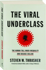 THE VIRAL UNDERCLASS: The Human Toll When Inequality and Disease Collide