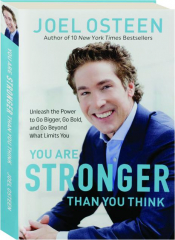 YOU ARE STRONGER THAN YOU THINK: Unleash the Power to Go Bigger, Go Bold, and Go Beyond What Limits You