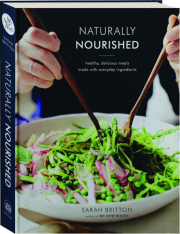 NATURALLY NOURISHED: Healthy, Delicious Meals Made with Everyday Ingredients
