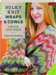 BULKY KNIT WRAPS & COWLS: 9 Quick, Cozy Knits