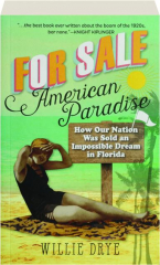 FOR SALE--AMERICAN PARADISE: How Our Nation Was Sold an Impossible Dream in Florida