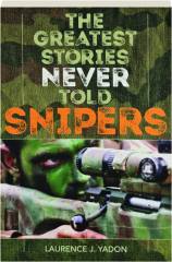 THE GREATEST STORIES NEVER TOLD: Snipers