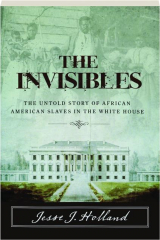 THE INVISIBLES: The Untold Story of African American Slaves in the White House