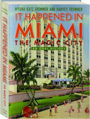 IT HAPPENED IN MIAMI, THE MAGIC CITY: An Oral History