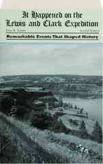 IT HAPPENED ON THE LEWIS AND CLARK EXPEDITION, SECOND EDITION: Remarkable Events That Shaped History