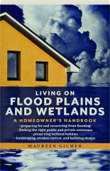LIVING ON FLOOD PLAINS AND WETLANDS: A Homeowner's Handbook