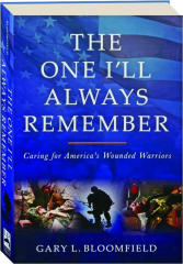 THE ONE I'LL ALWAYS REMEMBER: Caring for America's Wounded Warriors