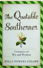 THE QUOTABLE SOUTHERNER: Centuries of Wit and Wisdom